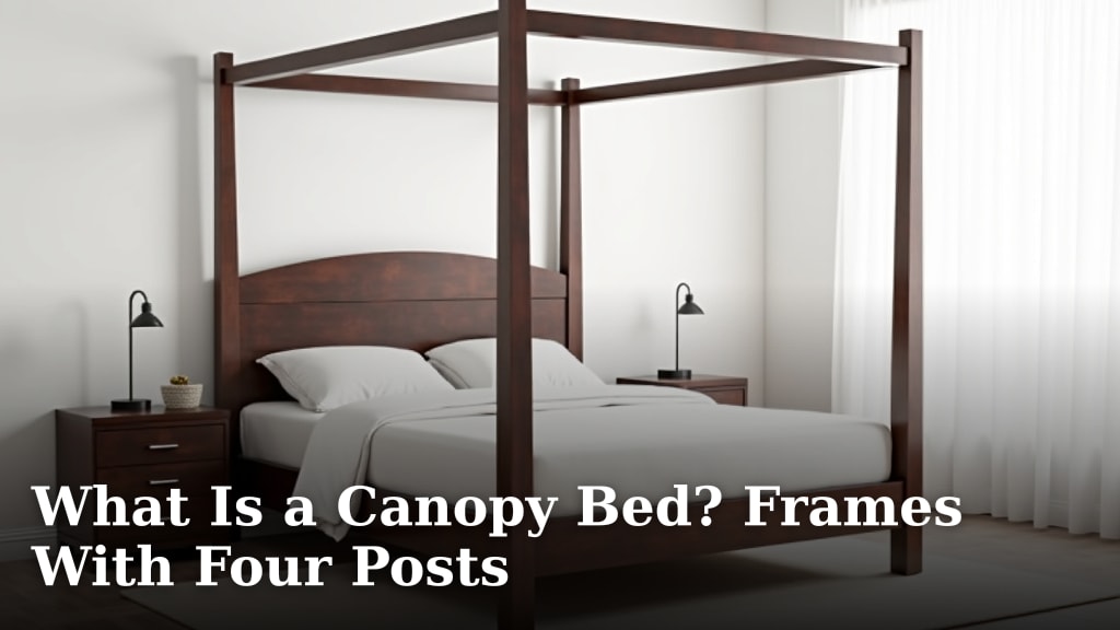 What Is a Canopy Bed? Frames With Four Posts