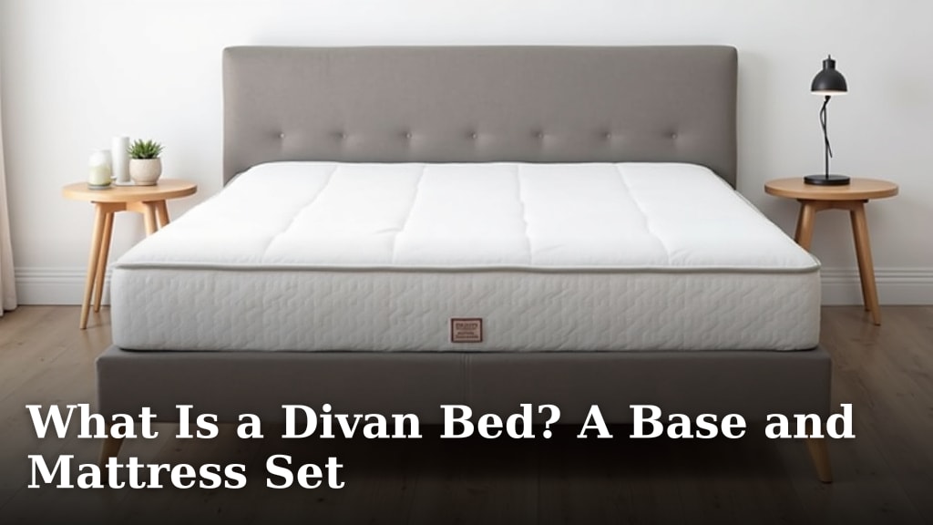 What Is a Divan Bed? A Base and Mattress Set