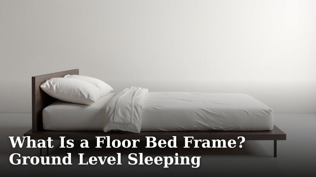 What Is a Floor Bed Frame? Ground Level Sleeping